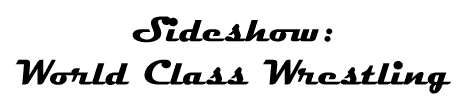 World Class Wrestling in the Sideshow